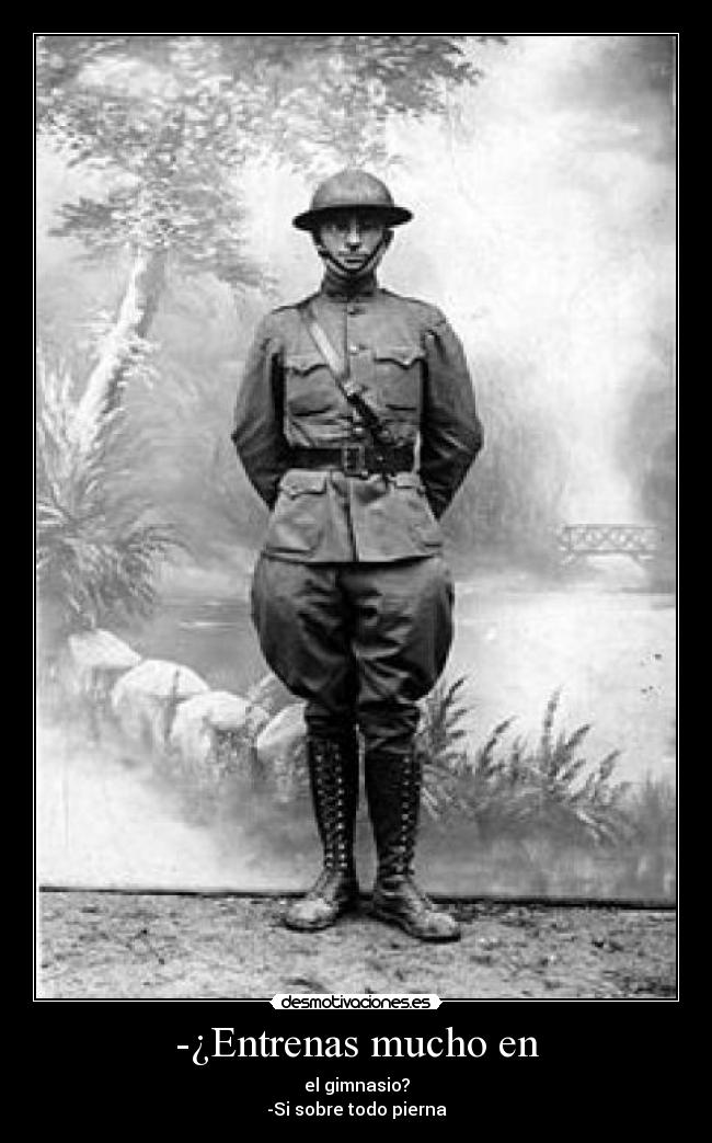 -¿Entrenas mucho en - el gimnasio?
-Si sobre todo pierna