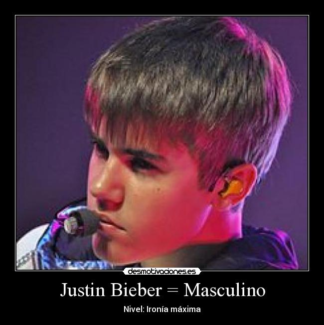 Justin Bieber = Masculino - Nivel: Ironía máxima