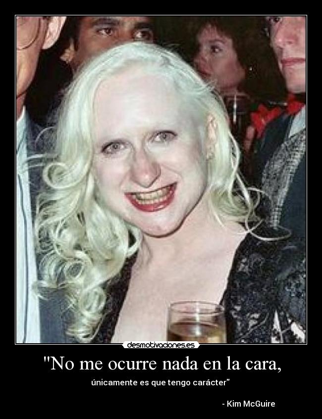 No me ocurre nada en la cara, -