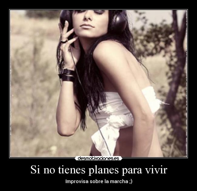 Si no tienes planes para vivir - 