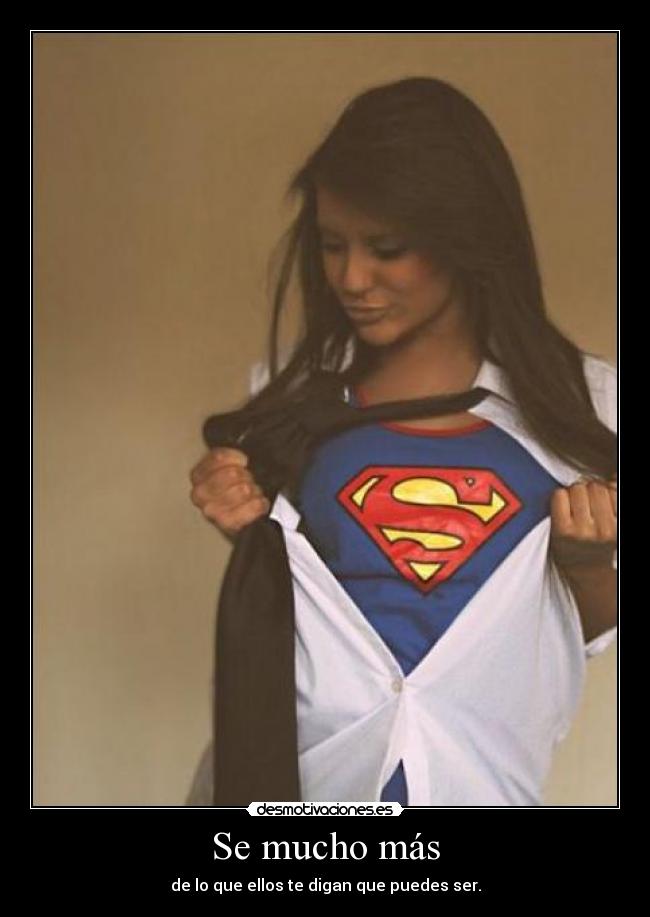 Se mucho más - de lo que ellos te digan que puedes ser.