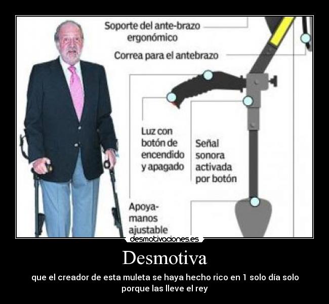 Desmotiva - que el creador de esta muleta se haya hecho rico en 1 solo día solo
porque las lleve el rey