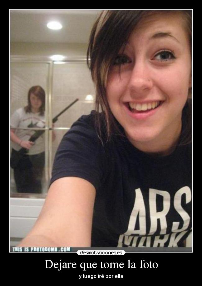 Dejare que tome la foto - y luego iré por ella
