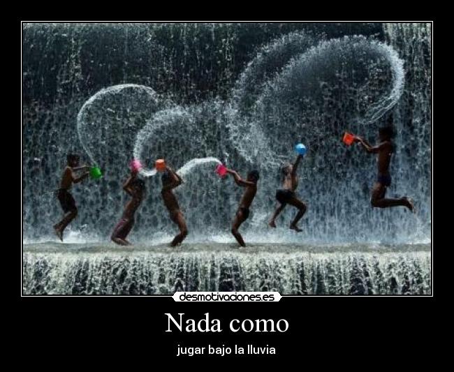 Nada como - jugar bajo la lluvia