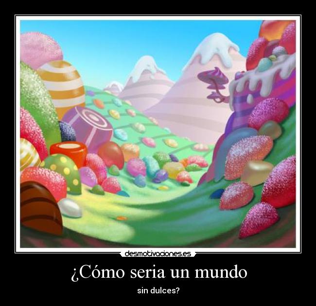 carteles mundo dulces desmotivaciones