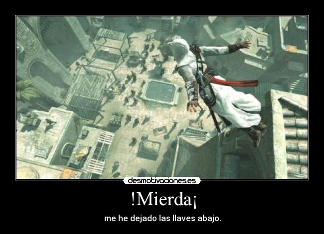 !Mierda¡ - me he dejado las llaves abajo.