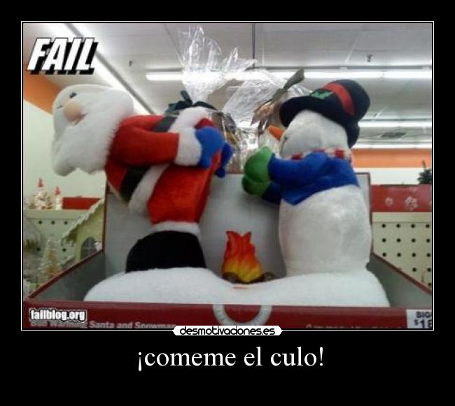 ¡comeme el culo! -