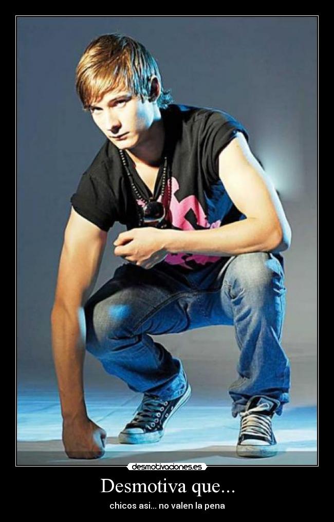 Desmotiva que... - chicos asi... no valen la pena
