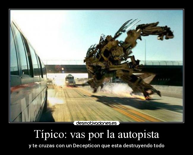 Típico: vas por la autopista - y te cruzas con un Decepticon que esta destruyendo todo