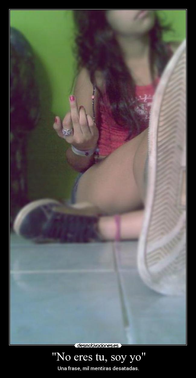 No eres tu, soy yo - 