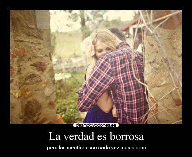 La verdad es borrosa - pero las mentiras son cada vez más claras