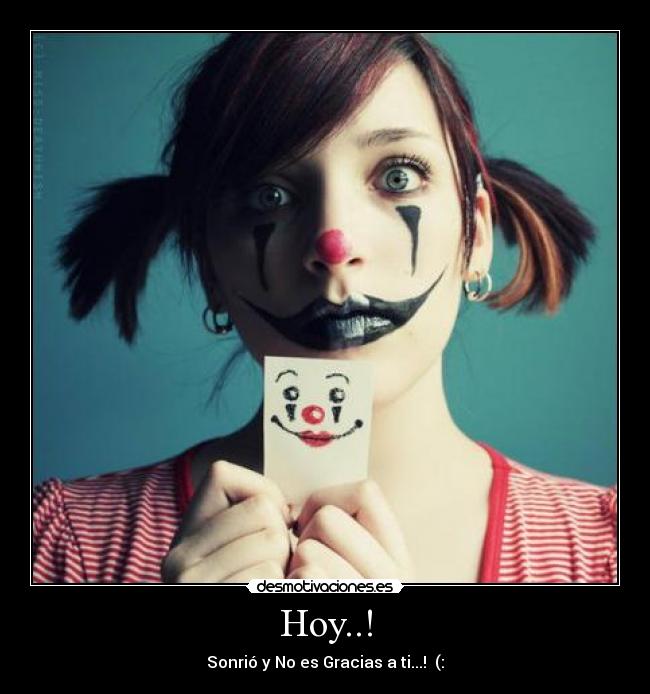 Hoy..! - Sonrió y No es Gracias a ti...!  (: