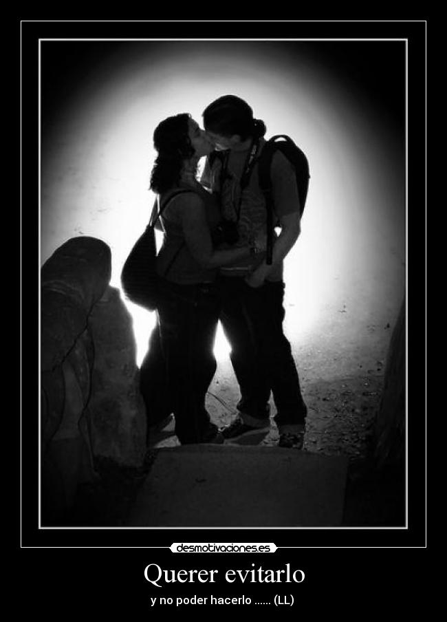 Querer evitarlo - y no poder hacerlo ...... (LL) 
