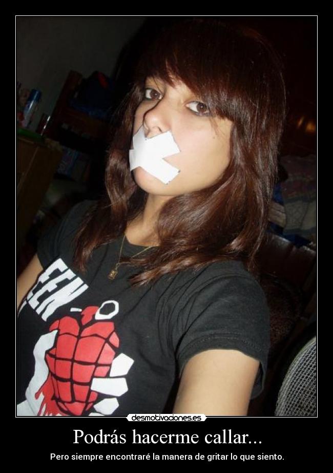 Podrás hacerme callar... -
