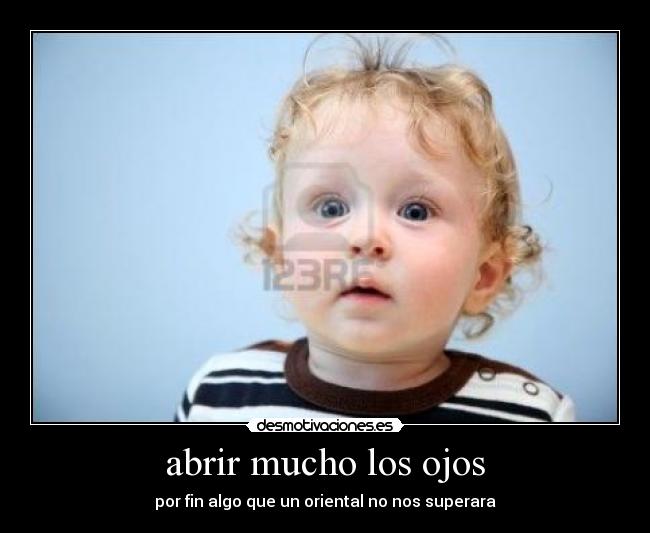abrir mucho los ojos - por fin algo que un oriental no nos superara
