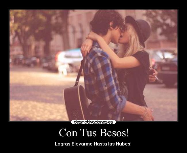 carteles besos con tus besoslogras elevarme hasta las nubes desmotivaciones