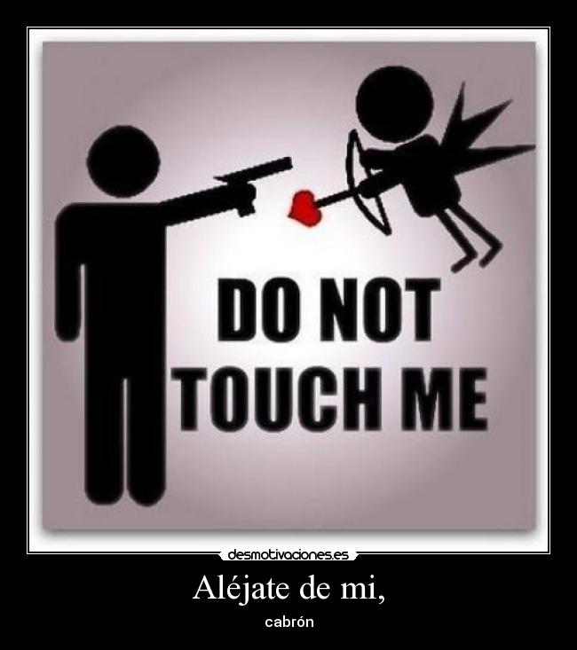 carteles alejate mi cupido amor desamor desmotivaciones