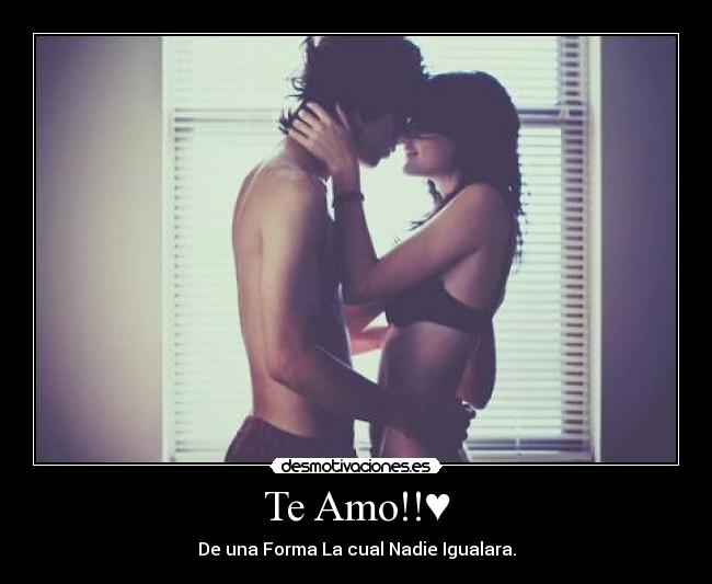 Te Amo!!♥ - De una Forma La cual Nadie Igualara.