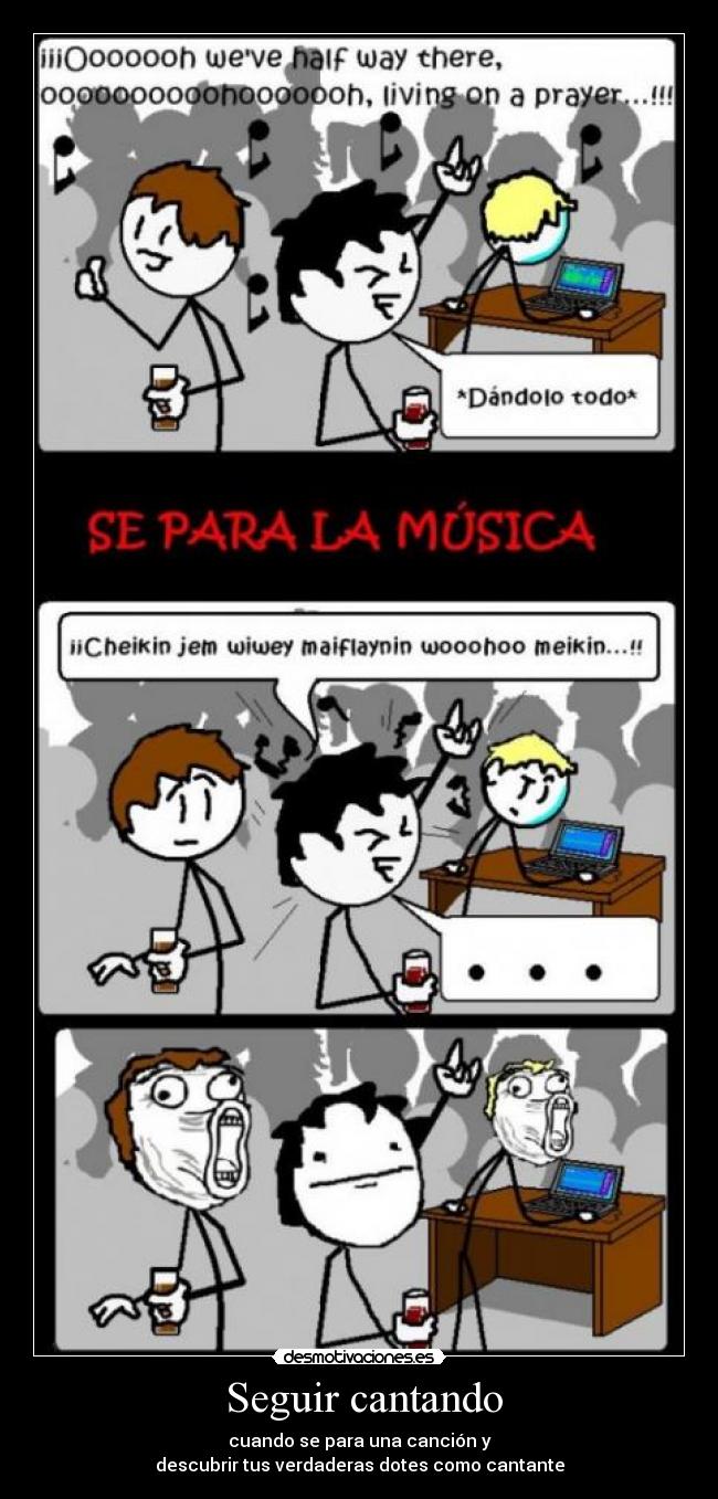 Seguir cantando - cuando se para una canción y
descubrir tus verdaderas dotes como cantante