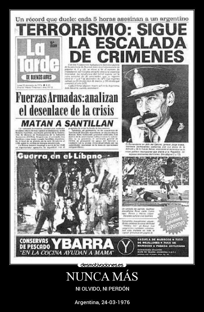 NUNCA MÁS - NI OLVIDO, NI PERDÓN
Argentina, 24-03-1976