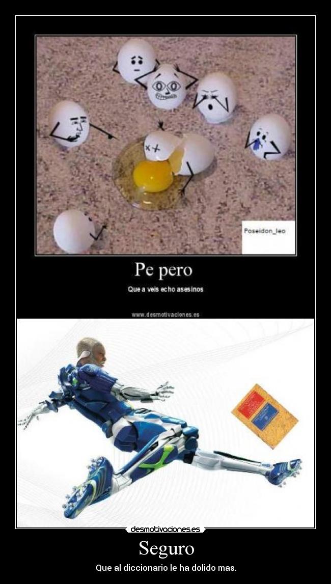 Seguro - Que al diccionario le ha dolido mas.