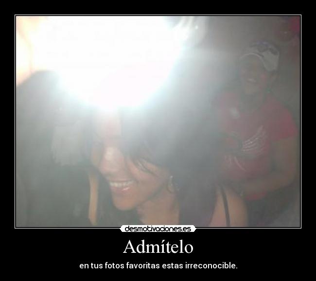 Admítelo - en tus fotos favoritas estas irreconocible.