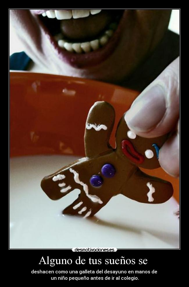 Alguno de tus sueños se -