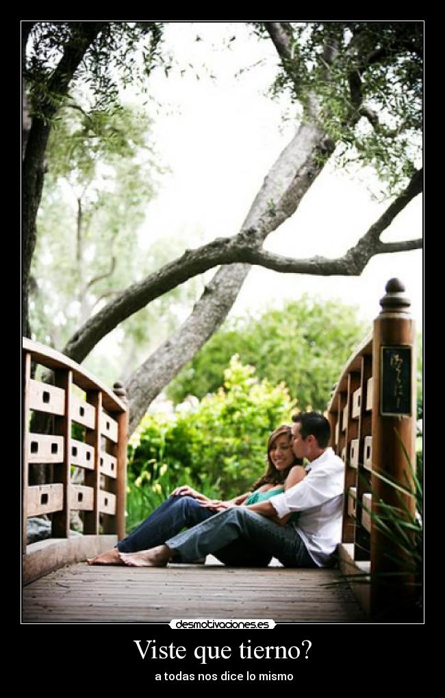 Viste que tierno? - a todas nos dice lo mismo