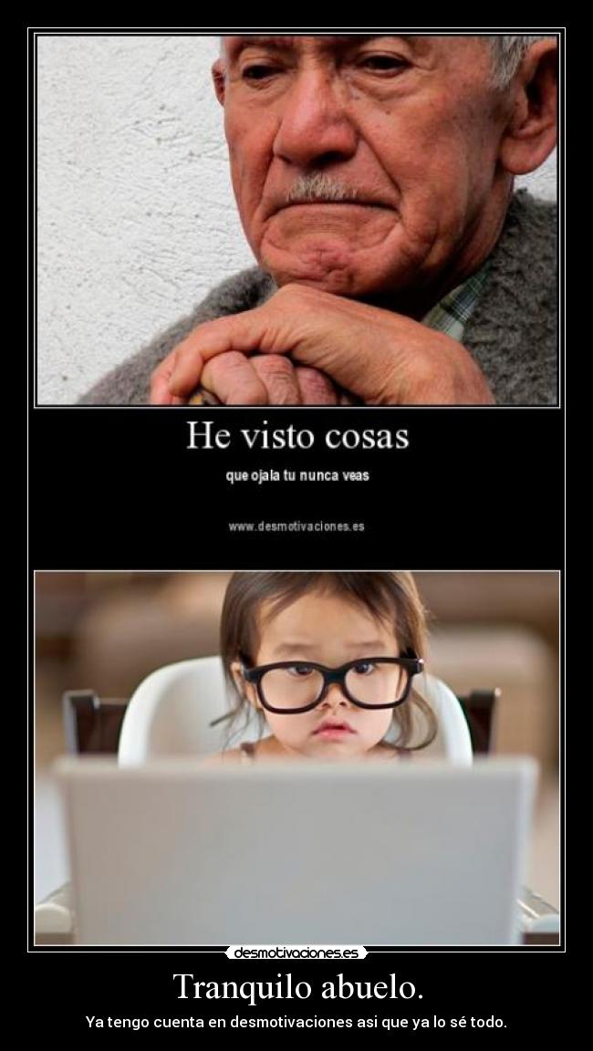 Tranquilo abuelo. -