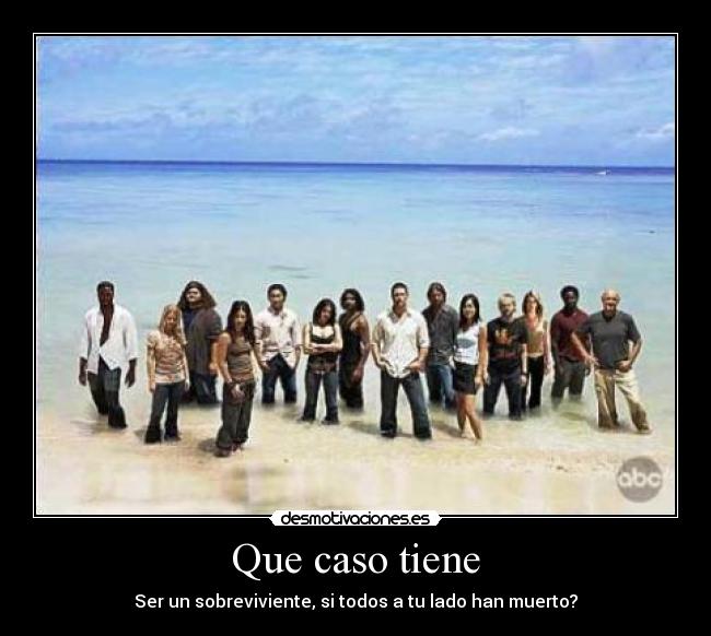 Que caso tiene - Ser un sobreviviente, si todos a tu lado han muerto?