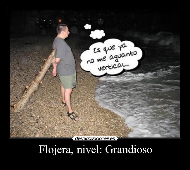 Flojera, nivel: Grandioso - 