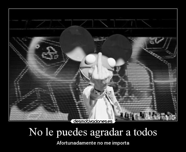 No le puedes agradar a todos - 