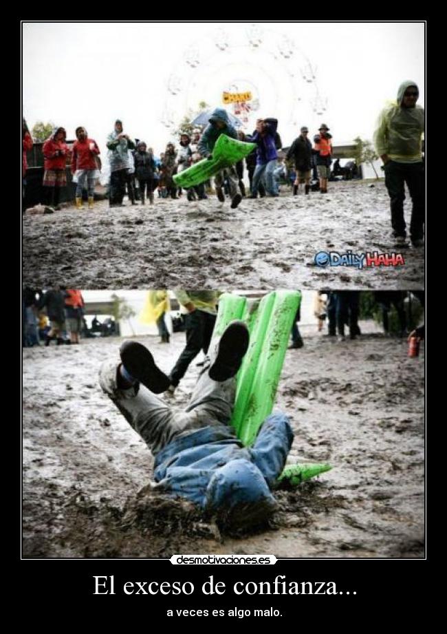 El exceso de confianza... - a veces es algo malo.