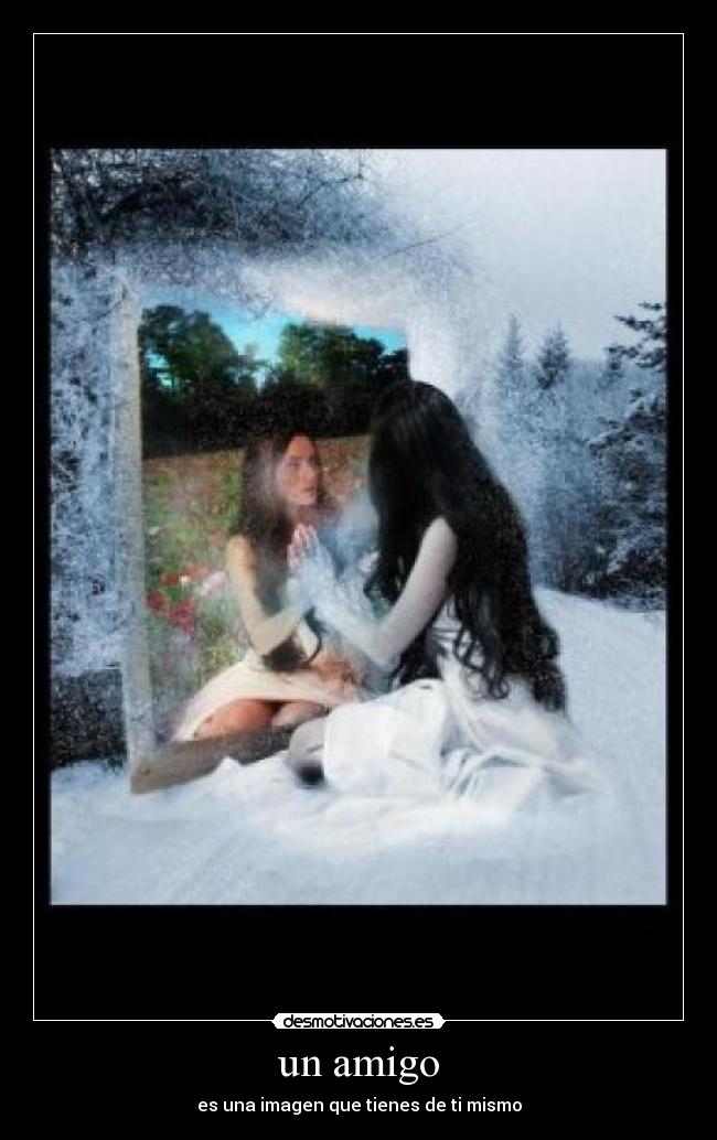 un amigo - es una imagen que tienes de ti mismo