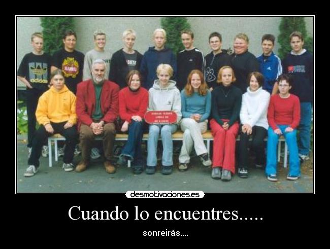 Cuando lo encuentres..... - sonreirás....