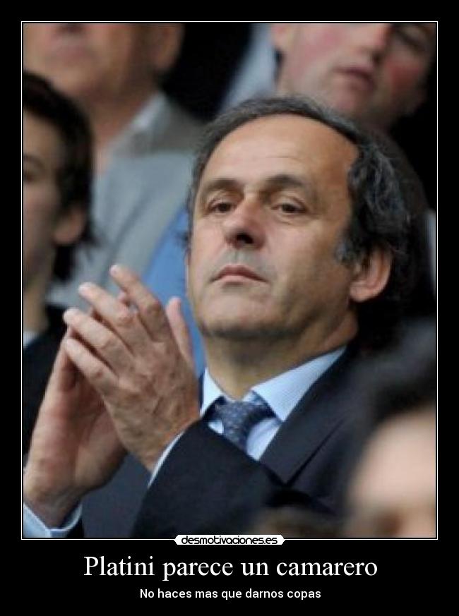 Platini parece un camarero - No haces mas que darnos copas