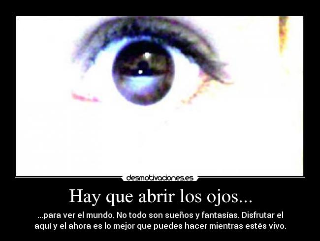 Hay que abrir los ojos... -
