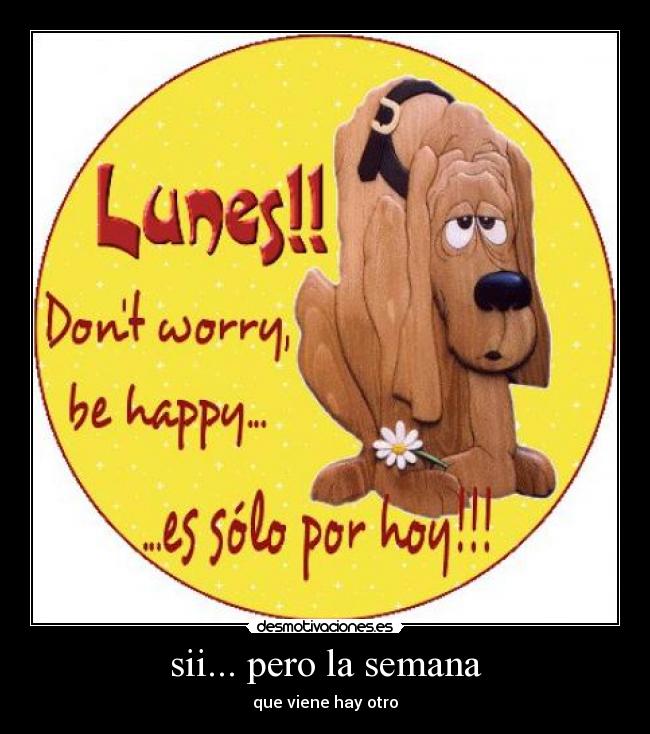 sii... pero la semana - que viene hay otro