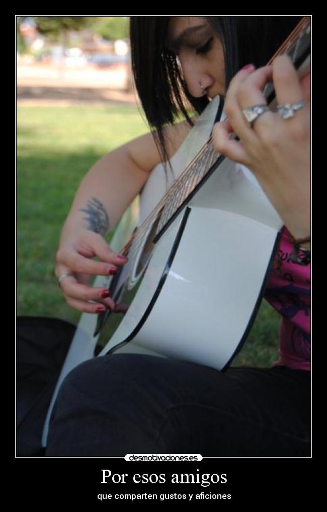 Por esos amigos - que comparten gustos y aficiones