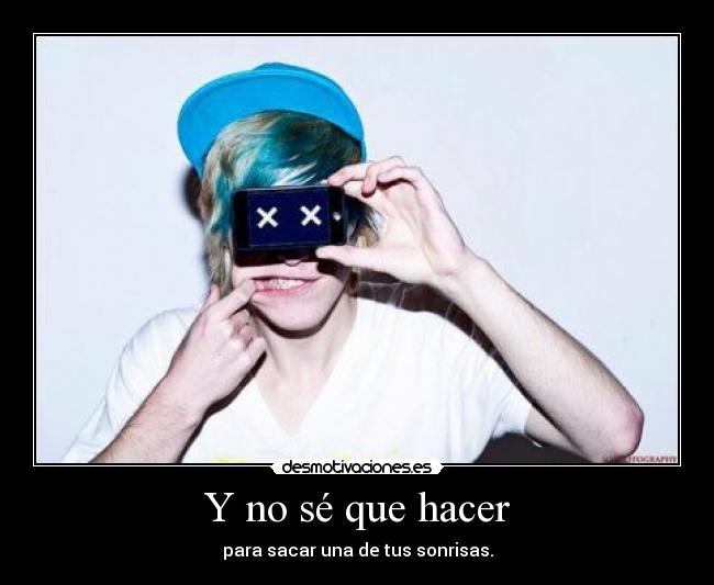 Y no sé que hacer - 