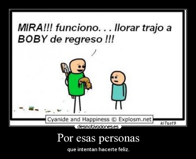 Por esas personas - que intentan hacerte feliz.