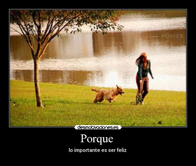 Porque - lo importante es ser feliz