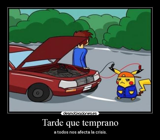 Tarde que temprano - a todos nos afecta la crisis.