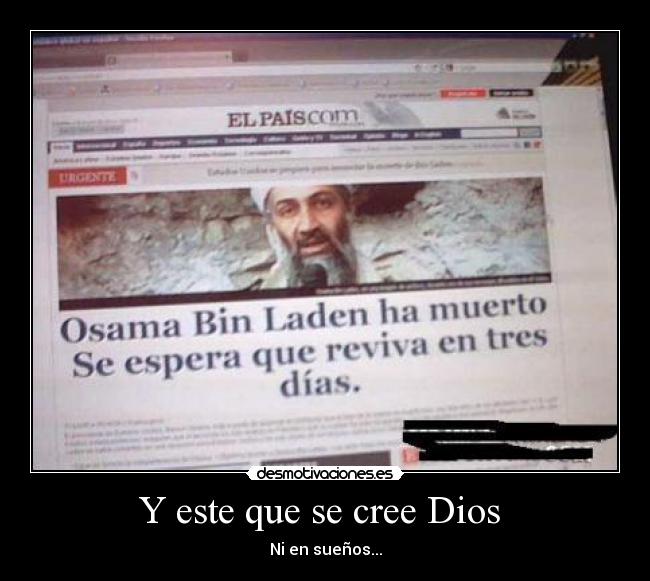 Y este que se cree Dios - Ni en sueños...