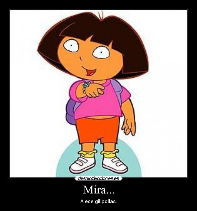 Mira... - A ese gilipollas.