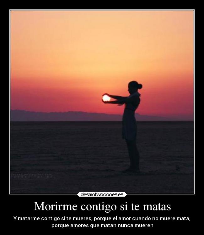 Morirme contigo si te matas -