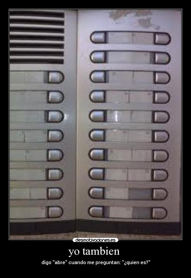 yo tambien - digo abre cuando me preguntan: ¿quien es?