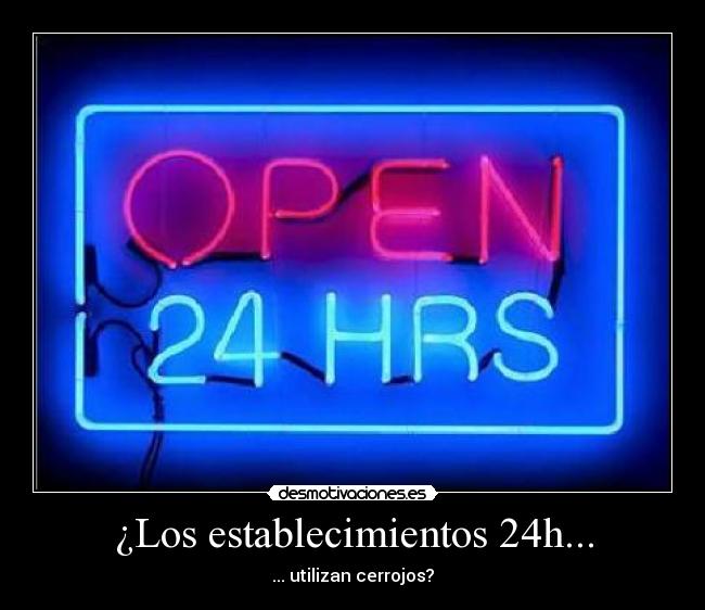 ¿Los establecimientos 24h... - 