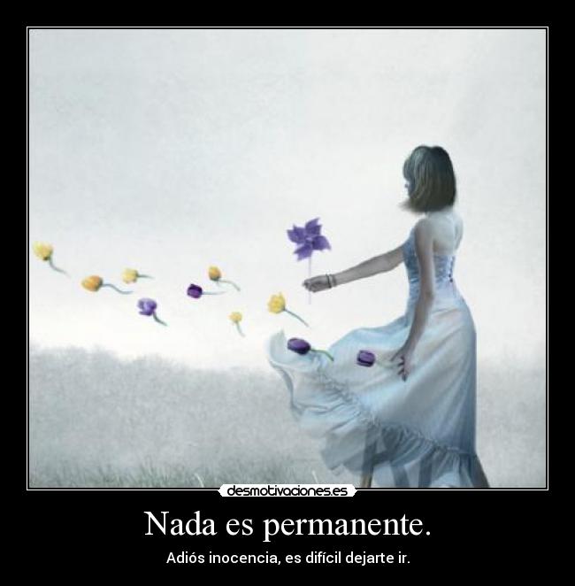 Nada es permanente. - 