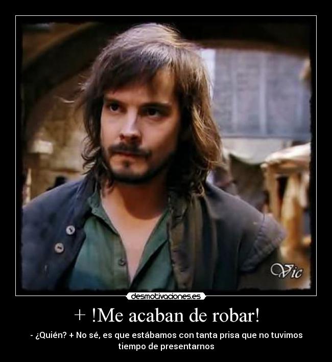 + !Me acaban de robar! - - ¿Quién? + No sé, es que estábamos con tanta prisa que no tuvimos
tiempo de presentarnos